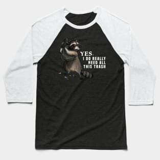 Yes I do really need all this trash Baseball T-Shirt